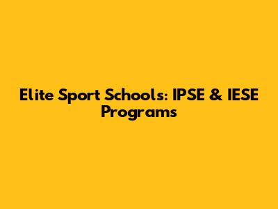 Elite Sport Schools: IPSE & IESE Programs