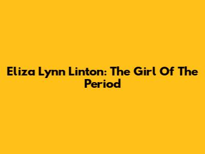 Eliza Lynn Linton: The Girl Of The Period