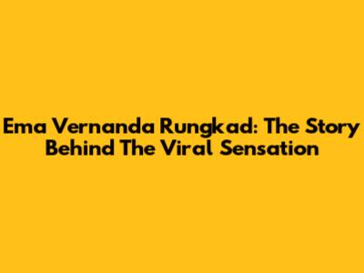 Ema Vernanda Rungkad: The Story Behind The Viral Sensation