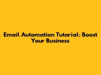 Email Automation Tutorial: Boost Your Business