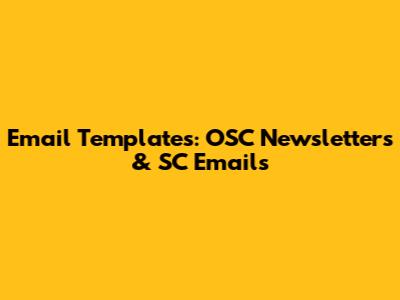 Email Templates: OSC Newsletters & SC Emails
