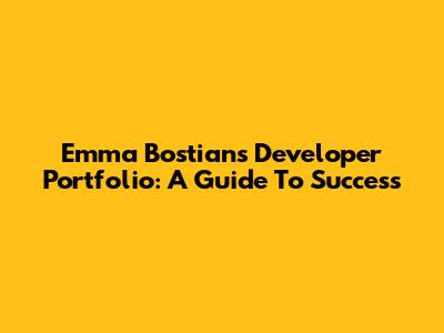 Emma Bostian's Developer Portfolio: A Guide To Success
