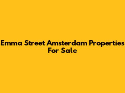 Emma Street Amsterdam Properties For Sale