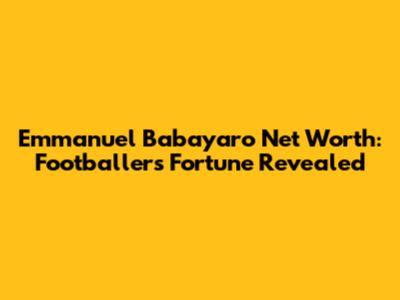 Emmanuel Babayaro Net Worth: Footballer's Fortune Revealed