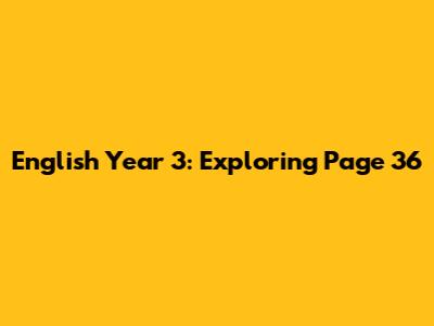 English Year 3: Exploring Page 36