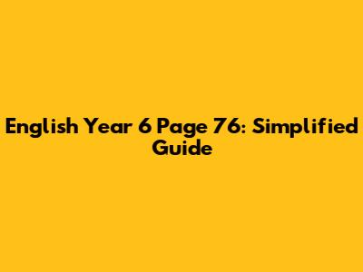 English Year 6 Page 76: Simplified Guide