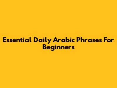 Essential Daily Arabic Phrases For Beginners