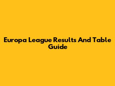 Europa League Results And Table Guide