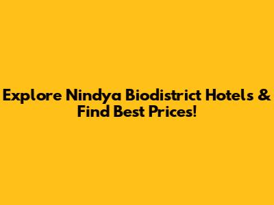 Explore Nindya Biodistrict Hotels & Find Best Prices!