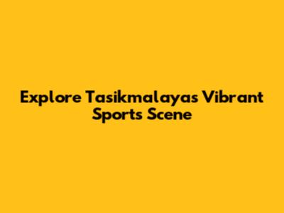 Explore Tasikmalaya's Vibrant Sports Scene