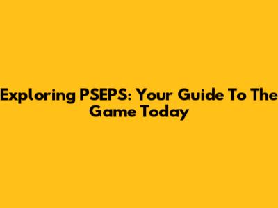 Exploring PSEPS: Your Guide To The Game Today