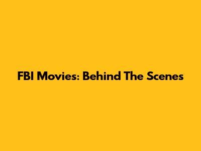 FBI Movies: Behind The Scenes