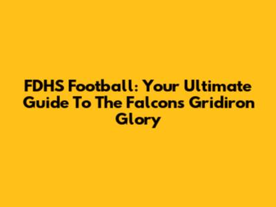 FDHS Football: Your Ultimate Guide To The Falcons' Gridiron Glory