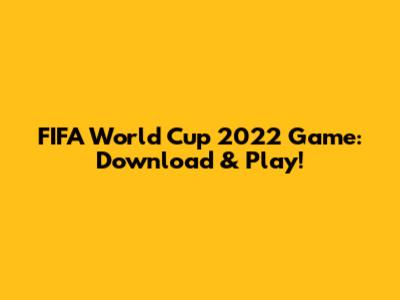 FIFA World Cup 2022 Game: Download & Play!