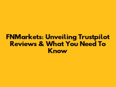 FNMarkets: Unveiling Trustpilot Reviews & What You Need To Know