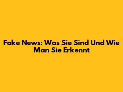 Fake News: Was Sie Sind Und Wie Man Sie Erkennt