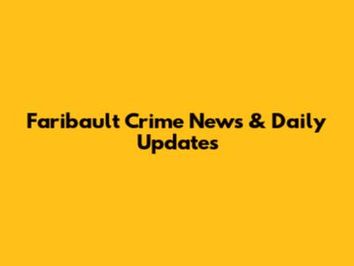 Faribault Crime News & Daily Updates