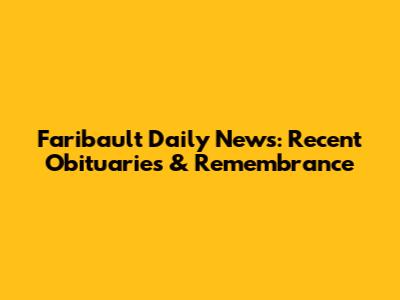Faribault Daily News: Recent Obituaries & Remembrance