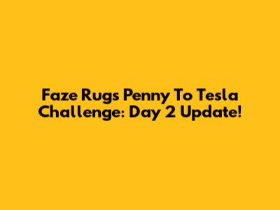 Faze Rug's Penny To Tesla Challenge: Day 2 Update!