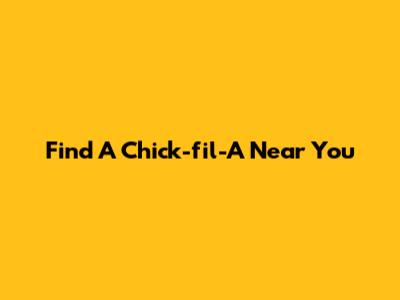 Find A Chick-fil-A Near You