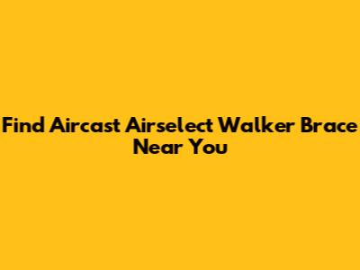Find Aircast Airselect Walker Brace Near You
