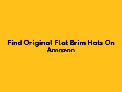 Find Original Flat Brim Hats On Amazon