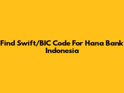 Find Swift/BIC Code For Hana Bank Indonesia