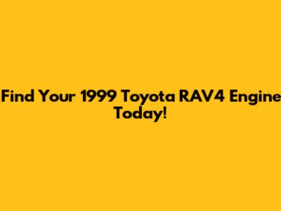 Find Your 1999 Toyota RAV4 Engine Today!