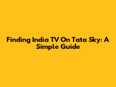 Finding India TV On Tata Sky: A Simple Guide