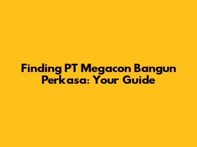 Finding PT Megacon Bangun Perkasa: Your Guide