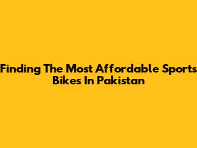 Finding The Most Affordable Sports Bikes In Pakistan
