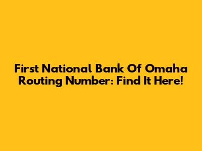 First National Bank Of Omaha Routing Number: Find It Here!