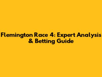 Flemington Race 4: Expert Analysis & Betting Guide