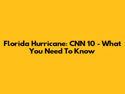 Florida Hurricane: CNN 10 - What You Need To Know
