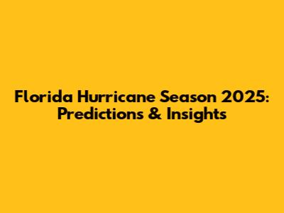 Florida Hurricane Season 2025: Predictions & Insights