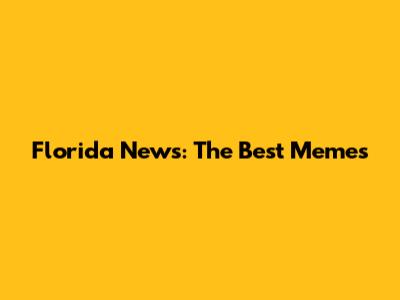 Florida News: The Best Memes