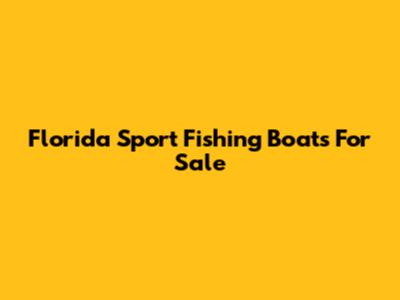 Florida Sport Fishing Boats For Sale