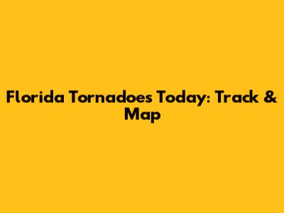 Florida Tornadoes Today: Track & Map