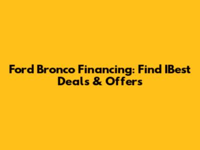 Ford Bronco Financing: Find IBest Deals & Offers