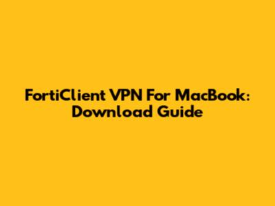FortiClient VPN For MacBook: Download Guide