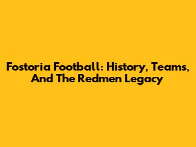 Fostoria Football: History, Teams, And The Redmen Legacy