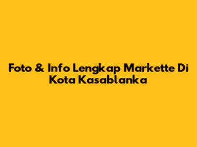 Foto & Info Lengkap Markette Di Kota Kasablanka