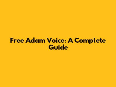 Free Adam Voice: A Complete Guide
