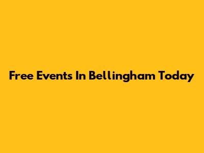 Free Events In Bellingham Today