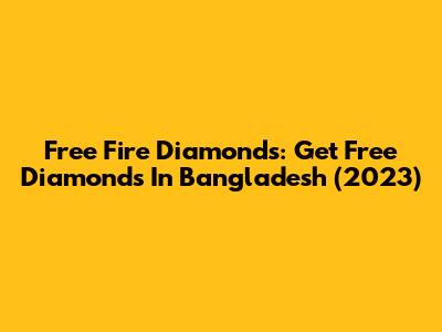 Free Fire Diamonds: Get Free Diamonds In Bangladesh (2023)
