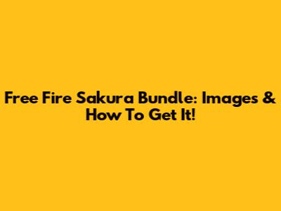 Free Fire Sakura Bundle: Images & How To Get It!