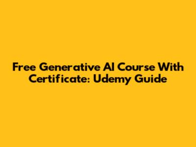 Free Generative AI Course With Certificate: Udemy Guide