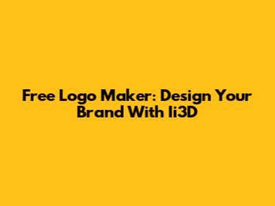 Free Logo Maker: Design Your Brand With Ii3D