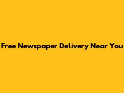 Free Newspaper Delivery Near You