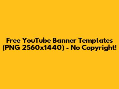 Free YouTube Banner Templates (PNG 2560x1440) - No Copyright!